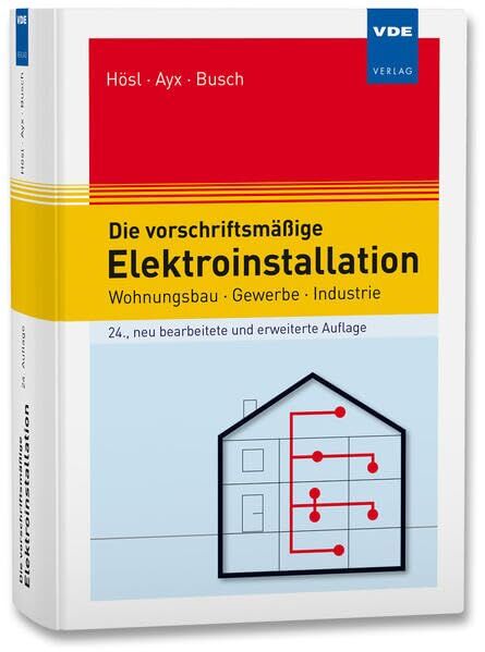 Hösl, Alfred: Die vorschriftsmäßige Elektroinstallation