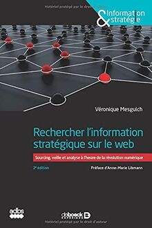 Rechercher l'information stratégique sur le web : sourcing, veille et analyse à l'heure de la révolution numérique