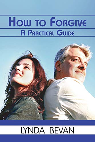 How to Forgive: A Practical Guide (10-step Empowerment Series, Band 5)