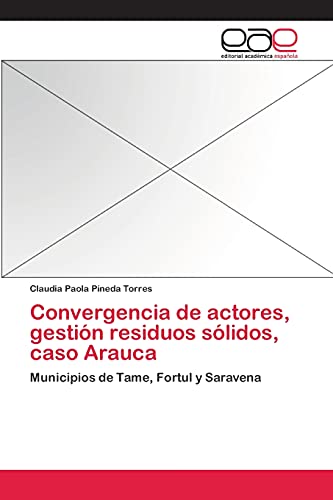 Convergencia de actores, gestión residuos sólidos, caso Arauca: Municipios de Tame, Fortul y Saravena