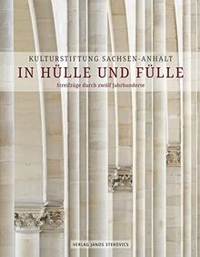 Kulturstiftung Sachsen-Anhalt – In Hülle und Fülle: Streifzüge durch zwölf Jahrhunderte