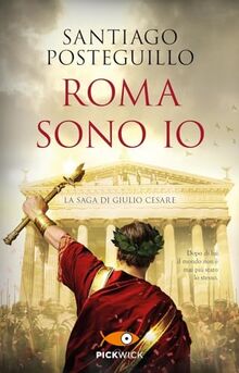 Roma sono io. La saga di Giulio Cesare (Pickwick)