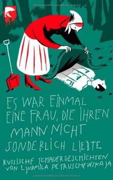 Es war einmal eine Frau, die ihren Mann nicht sonderlich liebte: Russische Schauergeschichten