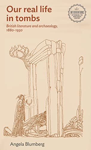 British literature and archaeology, 1880-1930 (Interventions: Rethinking the Nineteenth Century)