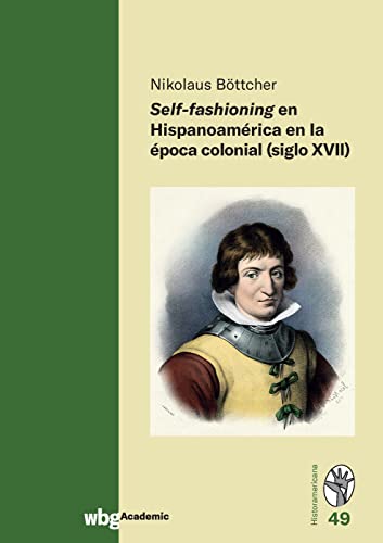 Self-fashioning en Hispanoamérica en la época colonial (siglo XVII) (Historamericana)