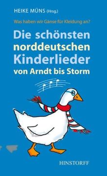 Die schönsten norddeutschen Kinderlieder von Arndt bis Storm: Was haben wir Gänse für Kleidung an?