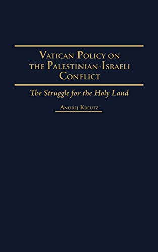 Vatican Policy on the Palestinian-Israeli Conflict: The Struggle for the Holy Land (Contributions in Political Science)