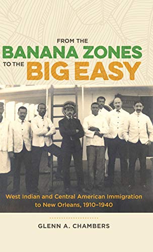 From the Banana Zones to the Big Easy: West Indian and Central American Immigration to New Orleans, 1910-1940