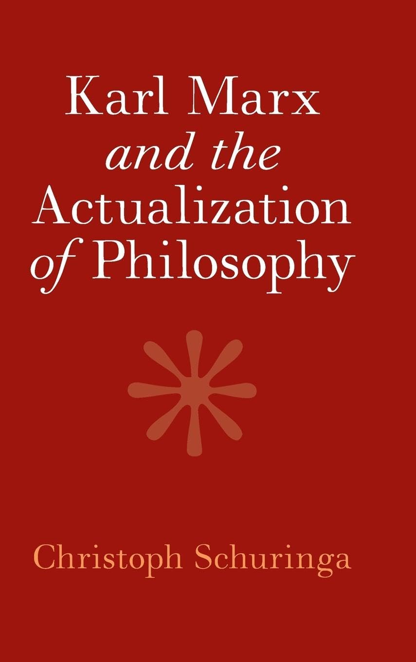 Christoph Schuringa Karl Marx And The Actualization Of Philosophy