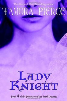 Lady Knight: Book 4 of the Protector of the Small Quartet