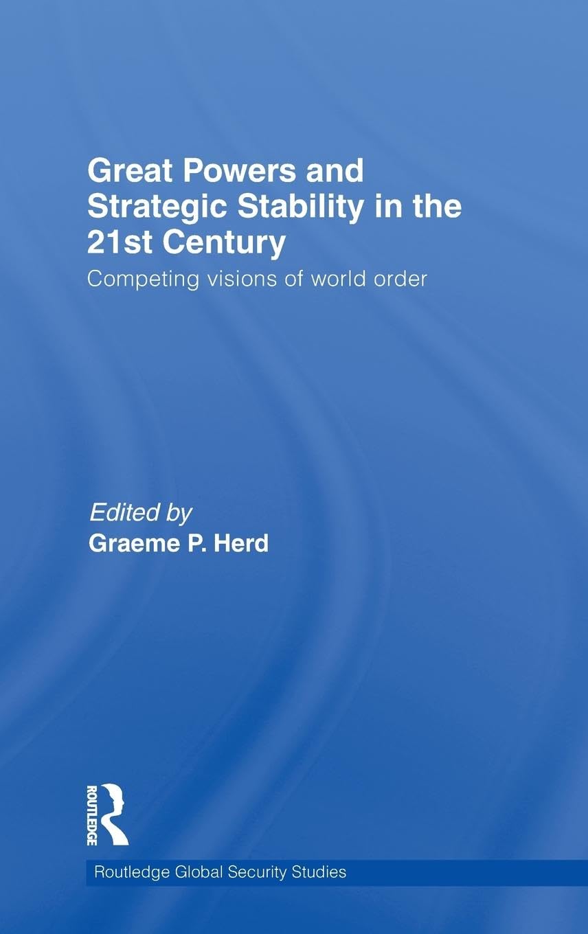 Great Powers and Strategic Stability in the 21st Century: Competing Visions of World Order (Routledge Global Security Studies, 16, Band 16)