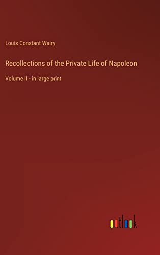 Recollections of the Private Life of Napoleon: Volume II - in large print