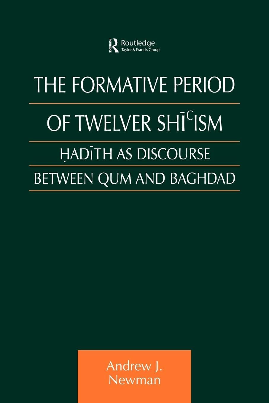 The Formative Period of Twelver Shicism: Hadith as Discourse Between Qum and Baghdad (Culture and Civilization in the Middle East)