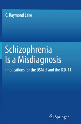 Schizophrenia Is a Misdiagnosis: Implications for the DSM-5 and the ICD-11