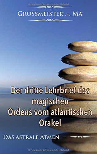 Der dritte Lehrbrief des magischen Ordens vom atlantischen Orakel: Das astrale Atmen