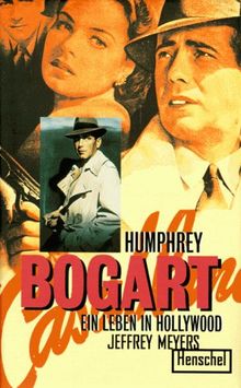 Humphrey Bogart. Ein Leben in Hollywood