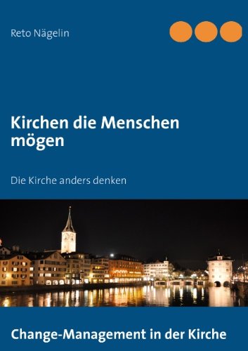 Kirchen die Menschen mögen: Die Kirche anders denken