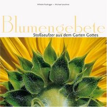 Blumengebete: Stoßseufzer aus dem Garten Gottes