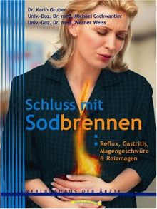 Schluss mit Sodbrennen. Reflux, Gastritis, Magengeschwüre und Reizmagen