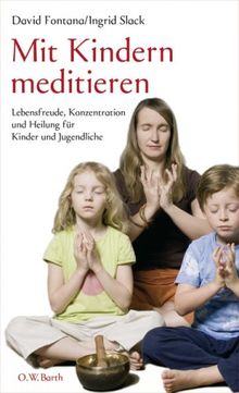 Mit Kindern meditieren: Lebensfreude, Konzentration und Heilung für Kinder und Jugendliche