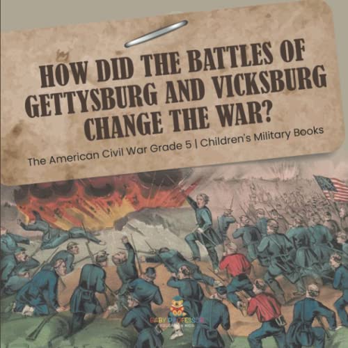 How Did the Battles of Gettysburg and Vicksburg Change the War? The American Civil War Grade 5 Children's Military Books