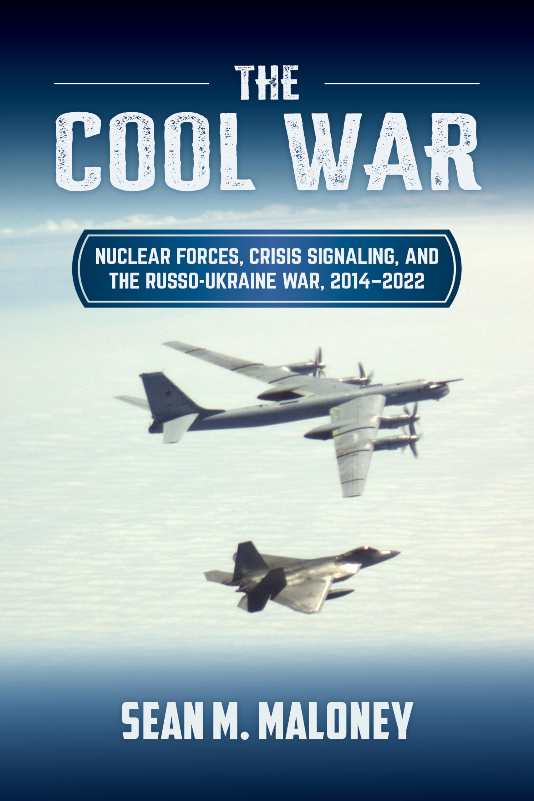 The Cool War: Nuclear Forces, Crisis Signaling, and the Russo-Ukraine War, 2014 - 2022 (Transforming War)