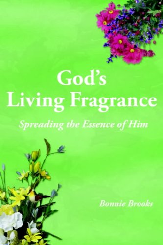 God's Living Fragrance: Spreading the Essence of Him