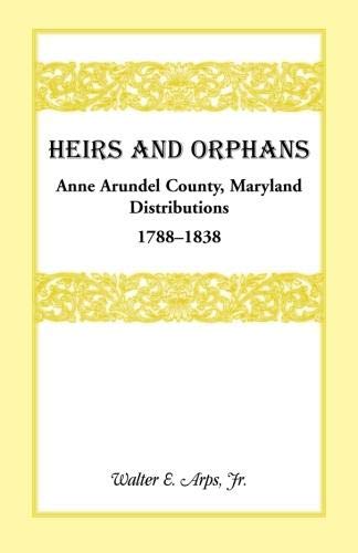 Heirs And Orphans: Anne Arundel County Distributions 1788-1838