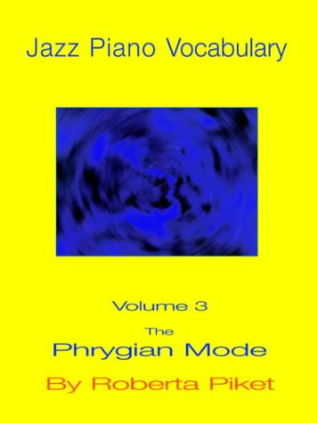Jazz Piano Vocabulary Volume 3: The Phrygian Mode