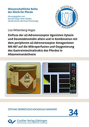 Einfluss der α2-Adrenorezeptor Agonisten Xylazin und Dexmedetomidin allein und in Kombination mit dem peripheren α2-Adrenorezeptor Antagonisten MK-467 ... Reihe der Klinik für Pferde)