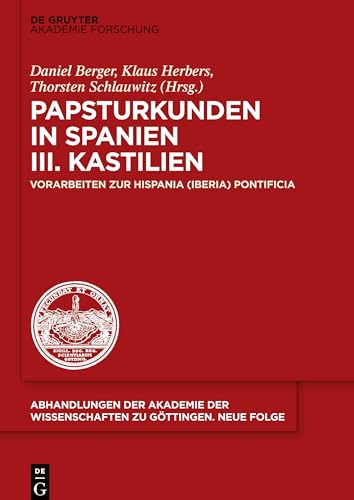 Papsturkunden in Spanien: Vorarbeiten zur Hispania (Iberia) Pontificia. III. Kastilien (Abhandlungen der Akademie der Wissenschaften zu Göttingen. Neue Folge, 50, Band 50)