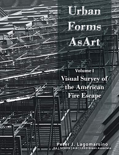 Urban Forms as Art Volume 1: The Visual Survey of the American Fire Escape