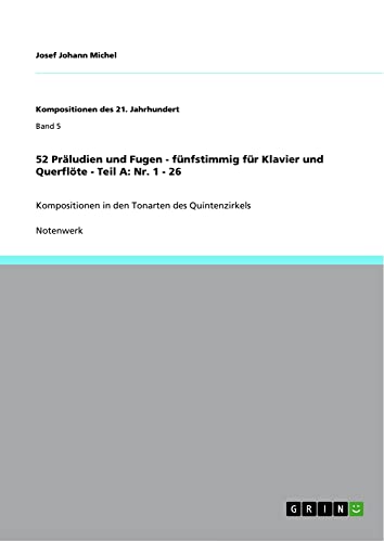 52 Präludien und Fugen - fünfstimmig für Klavier und Querflöte - Teil A: Nr. 1 - 26: Kompositionen in den Tonarten des Quintenzirkels