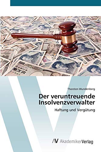Der veruntreuende Insolvenzverwalter: Haftung und Vergütung