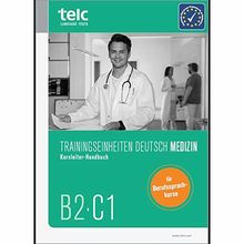Trainingseinheiten telc Deutsch B2·C1 Medizin: Kursleiter-Handbuch