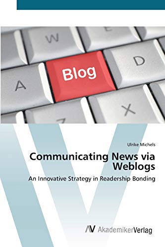 Communicating News via Weblogs: An Innovative Strategy in Readership Bonding