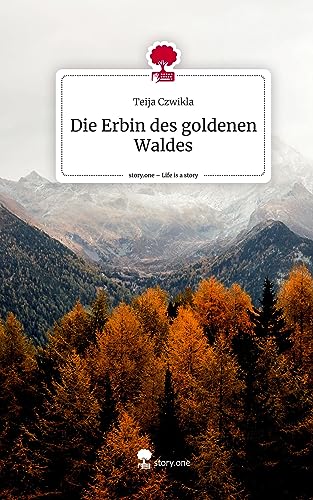 Die Erbin des goldenen Waldes. Life is a Story - story.one