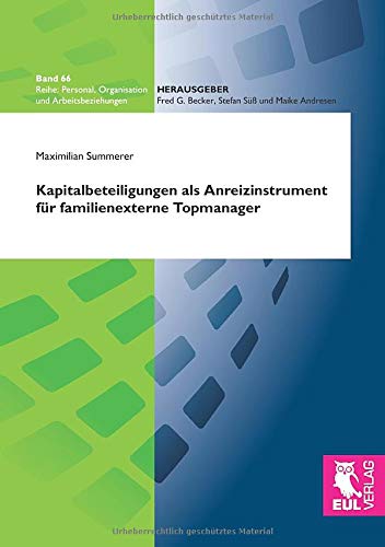 Kapitalbeteiligungen als Anreizinstrument für familienexterne Topmanager: Eine explorative, bezugsrahmenorientierte Studie zu Einsatz und Ausgestaltung aus der Perspektive von Unternehmerfamilien