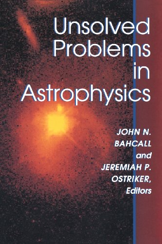 Unsolved Problems in Astrophysics (Princeton Series in Astrophysics)