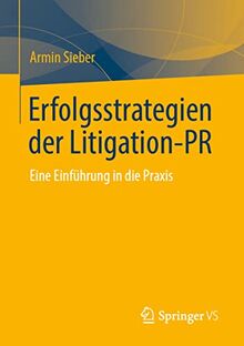 Erfolgsstrategien der Litigation-PR: Eine Einführung in die Praxis