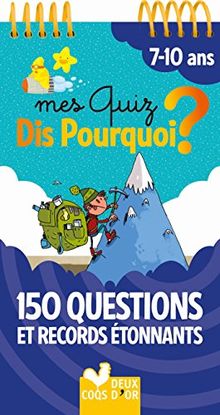 Mes quiz dis pourquoi ? : 7-10 ans : 150 questions et records étonnants