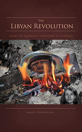 The Libyan Revolution: Diary of Qadhafi's newsgirl in London