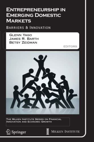 Entrepreneurship in Emerging Domestic Markets: Barriers and Innovation (The Milken Institute Series on Financial Innovation and Economic Growth, Band 7)