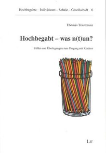 Hochbegabt - was n(t)un?: Hilfen und Überlegungen zum Umgang mit Kindern