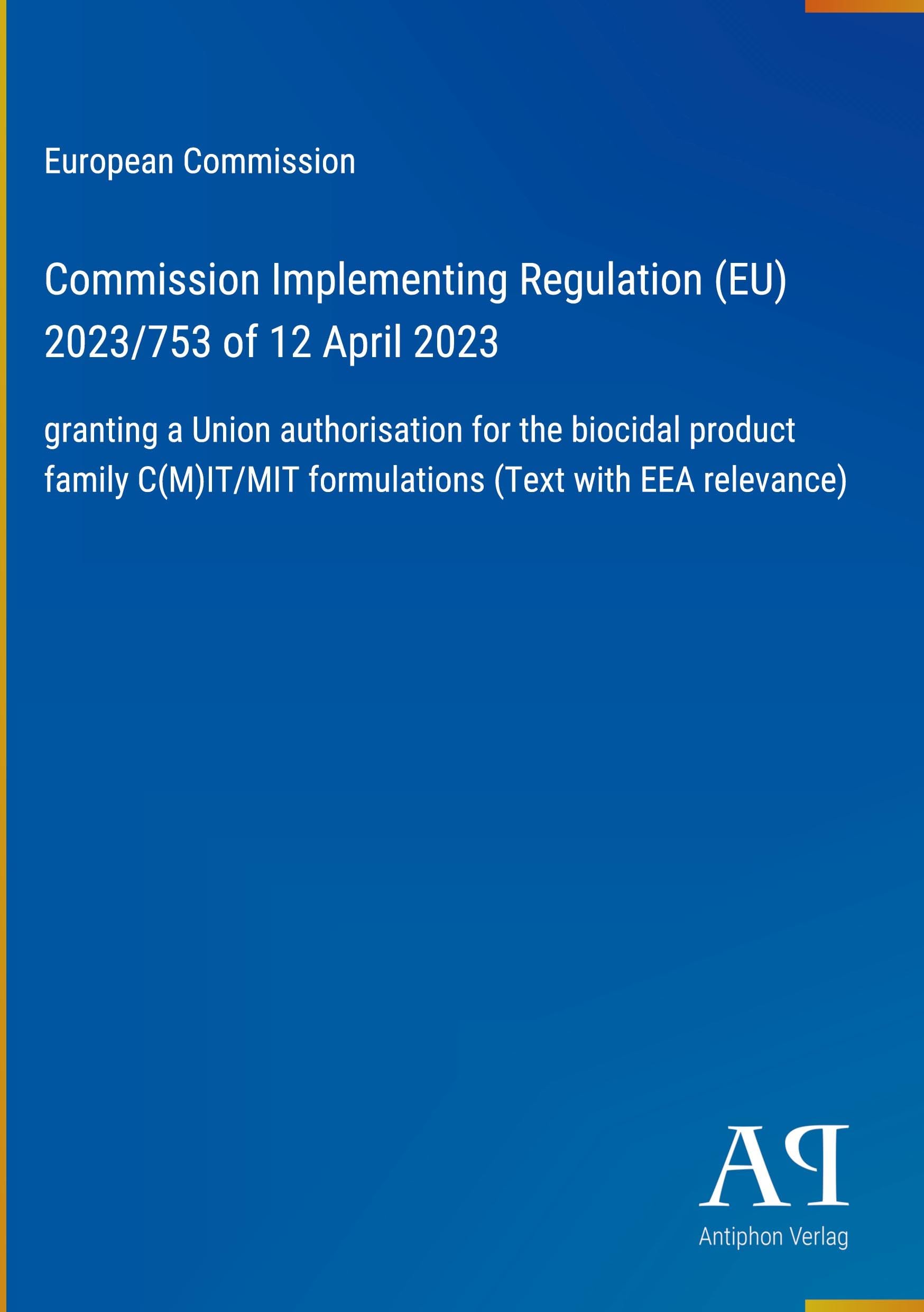 Commission Implementing Regulation (EU) 2023/753 of 12 April 2023: granting a Union authorisation for the biocidal product family C(M)IT/MIT formulations (Text with EEA relevance)