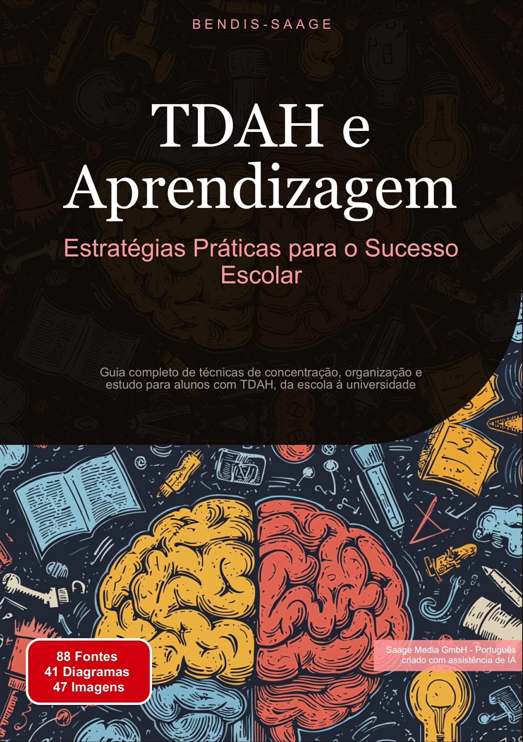 TDAH e Aprendizagem: Estratégias Práticas para o Sucesso Escolar: Guia completo de técnicas de concentração, organização e estudo para alunos com TDAH, da escola à universidade
