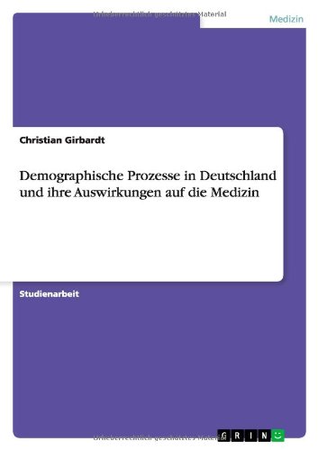 Demographische Prozesse in Deutschland und ihre Auswirkungen auf die Medizin