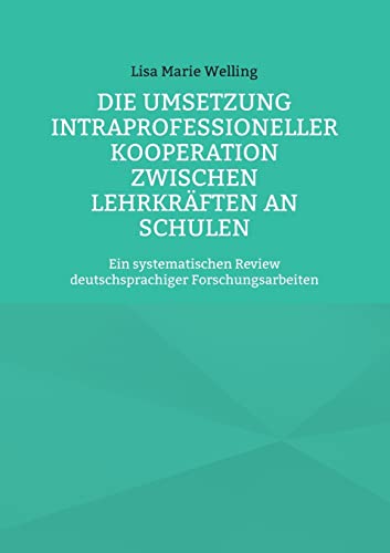 Die Umsetzung intraprofessioneller Kooperation zwischen Lehrkräften an Schulen: Ein systematischen Review deutschsprachiger Forschungsarbeiten (Erziehungswissenschaftliche Impulse)