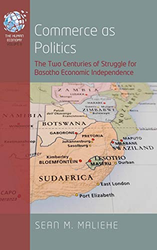 Commerce as Politics: The Two Centuries of Struggle for Basotho Economic Independence (Human Economy, Band 8)