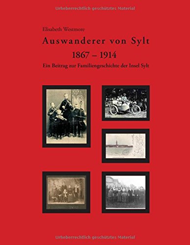 Auswanderer von Sylt 1867-1914: Ein Beitrag zur Familiengeschichte der Insel Sylt
